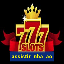 assistir nba ao vivo multicanais